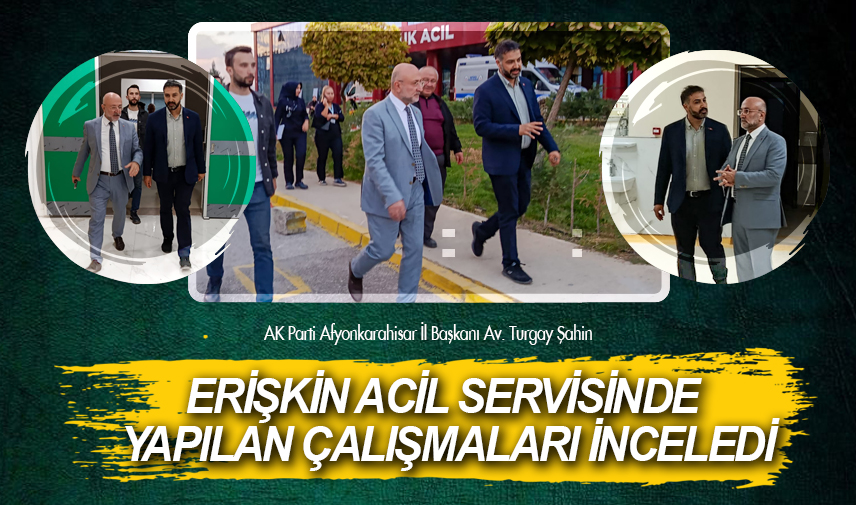 Başkan Şahin, erişkin acil servisinde yapılan çalışmaları inceledi